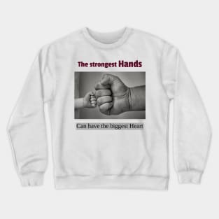 The strongest hands can have the biggest hearts Crewneck Sweatshirt